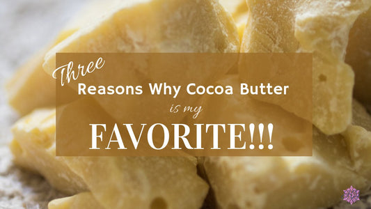 THREE REASONS WHY COCOA BUTTER IS MY FAVORITE!!!