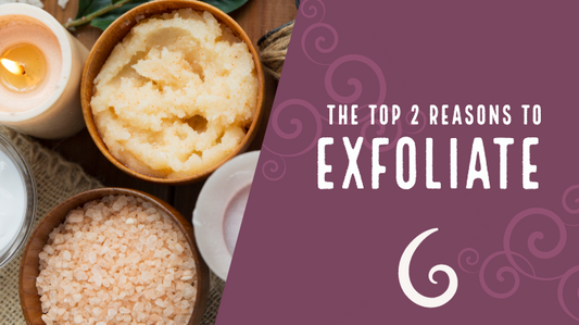 Top 2 reasons to exfoliate
